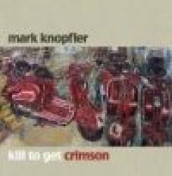 MARK KNOPFLER [DIRE STRAITS] - KILL TO GET CRIMSON (CD)