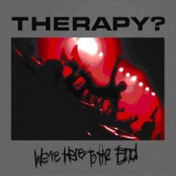 THERAPY? - WERE HERE TO THE END (2CD)