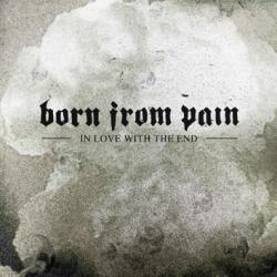 BORN FROM PAIN - IN LOVE WITH THE END (CD)