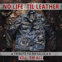 NO LIFE ‘TIL LEATHER - A TRIBUTE TO METALLICA’S KILL ‘EM ALL (CD)