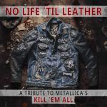 NO LIFE &lsquo;TIL LEATHER - A TRIBUTE TO METALLICA&rsquo;S KILL &lsquo;EM ALL (CD)